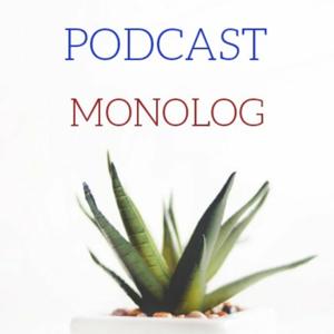PODCAST MONOLOG