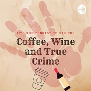 Coffee, Wine, and True Crime