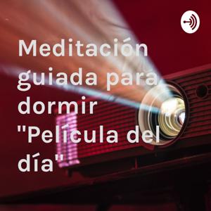 Meditación guiada para dormir "Película del día" by Luisa Angélica Cerda Magaña