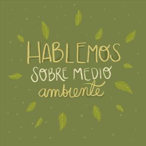 Hablemos sobre medio ambiente