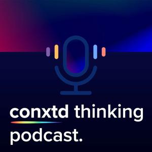 The conxtd thinking podcast.