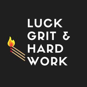 Luck, Grit & Hard Work