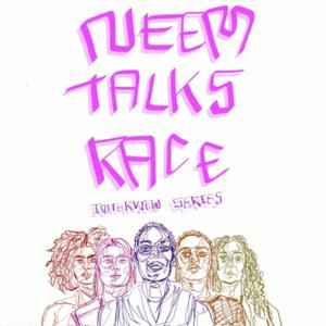 Neem Talks Race: Interview Series