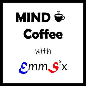 Mind Coffee with EmmSix