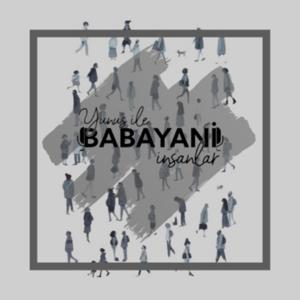 Yunus ile BABAYANİ İnsanlar