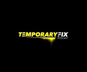 Temporary Fix! Podcast