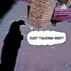 M.ain E.vent Presents Just Talking SHIFT