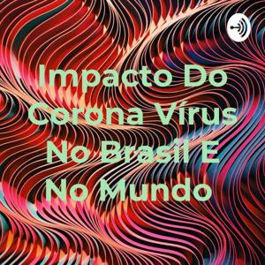 Impacto Do Corona Vírus No Brasil E No Mundo