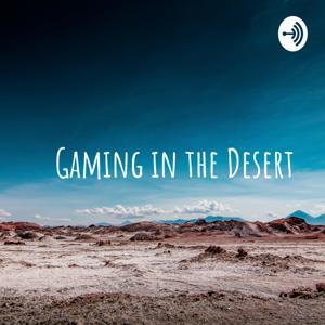 Gaming in the Desert - A Gaming and Tech Podcast