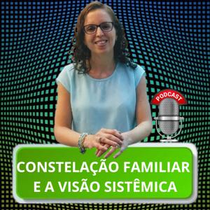 Constelação Familiar e a Visão Sistêmica by Lucilene Campos