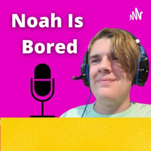 Noah Is Bored