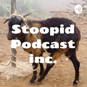 Stoopid Podcast inc.