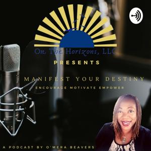 Manifest YOUR Destiny w/ Omera Beavers