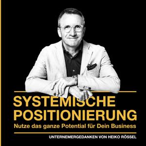 Systemische Positionierung und Sichtbarkeit für Selbstständige, für Unternehmer und alle, die es noch werden wollen. Schluß mit Bauchladen und Gedankenkarussell - Unternehmergedanken aus der Praxis von Heiko Rössel