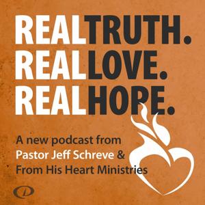 Real Truth Real Love Real Hope with Jeff Schreve by Dunham+Company Podcast Network