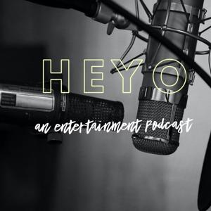 HEYO An Entertainment Podcast