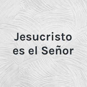 Jesucristo es el Señor