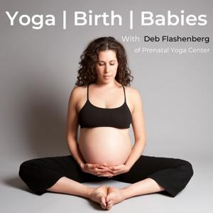 Yoga Birth Babies by Deb Flashenberg and Independent Podcast Network