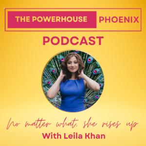 The Powerhouse Phoenix Podcast with Leila Khan