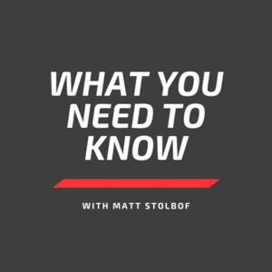 What You Need to Know with Matt Stolbof