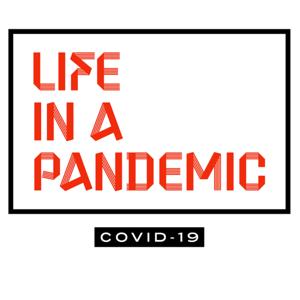 Living Life in a Pandemic: Covid-19