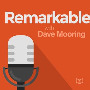 The Remarkable Podcast with Dave Mooring: The Marketing Podcast for Podcasters Who Aren't Marketers