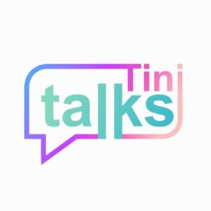 Tini Talks