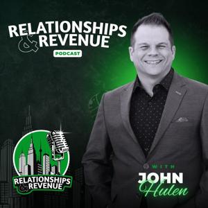 Relationships & Revenue with John Hulen