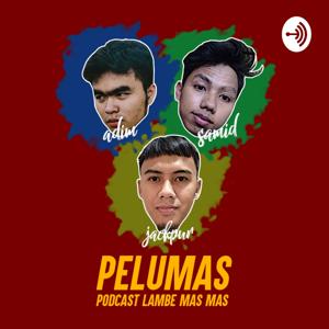 PELUMAS (Podcast Lambe Mas Mas)