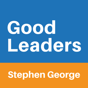 Good Leaders with Stephen George