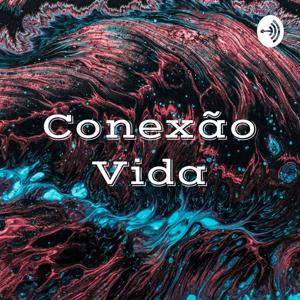 Conexão Vida: ser humano e divino!