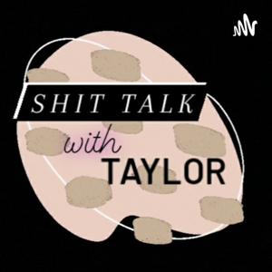 Shit Talk with Taylor