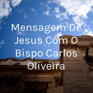 Mensagem De Jesus Com O Bispo Carlos Oliveira