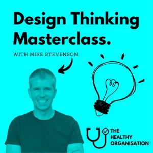 Design Thinking Masterclass by Mike Stevenson