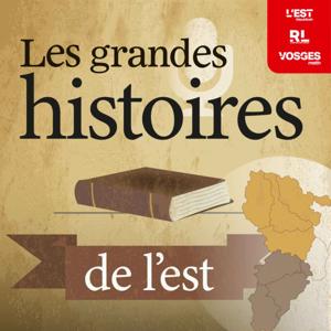 Les grandes histoires de l’est by Est Republicain/Republicain Lorrain/Vosges Matin