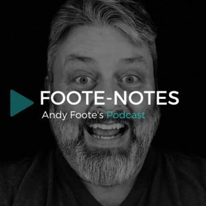 FOOTE-NOTES Andy Foote's Podcast