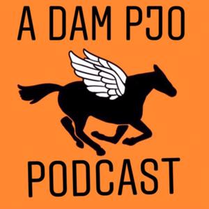 A Dam PJO Podcast