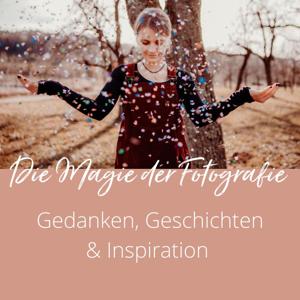 Die Magie der Fotografie - Gedanken, Geschichten & Inspiration