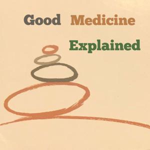 Good Medicine Explained