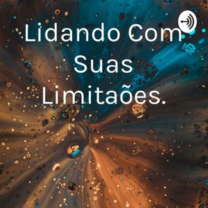 Lidando Com Suas Limitações.