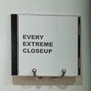 Every Extreme Closeup