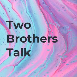 Two Brothers Talk