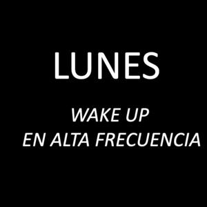 LUNES: Wake Up en alta frecuencia