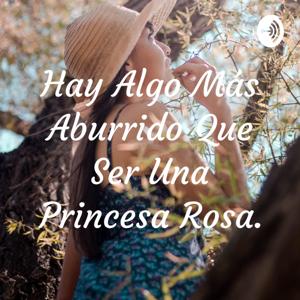 Hay Algo Más Aburrido Que Ser Una Princesa Rosa.