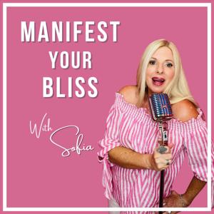 Manifest Your Bliss with Sofia