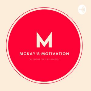 McKay's Motivation ® Podcast