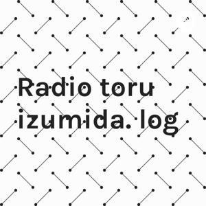 Radio toru izumida. log