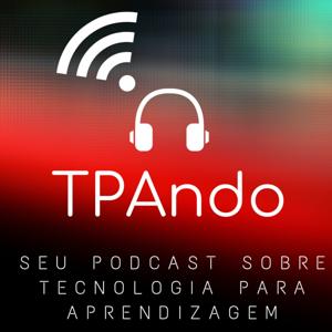 TPAndo - Seu Podcast Sobre Tecnologia Para Aprendizagem