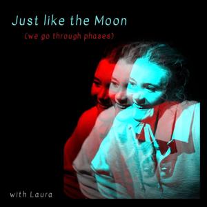 Just Like the Moon (we go through phases)