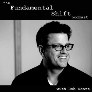 Fundamental Shift Podcast by Rob Scott